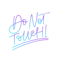 Do not touch! Handwritten modern calligraphy. Elegant and stylish. Inscription for postcards, posters, articles, comics, cartoons. Isolated vector illustration on white background.