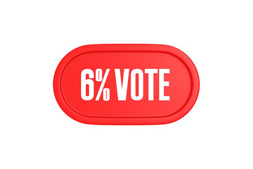 6 Percent Vote 3d sign in red color isolated on white background, 3d illustration.