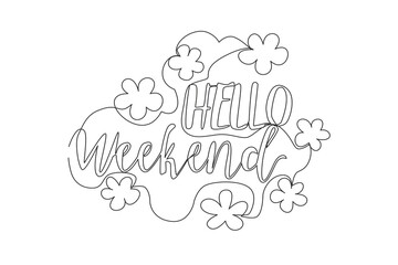 One continuous line drawing of motivational and inspirational lettering typography quote - Hello Weekend. Calligraphic design for print, card, banner, poster. Single line draw design illustration