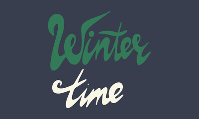 Hand drawn winter time lettering text. Festive greeting card vector illustration. Holidays time