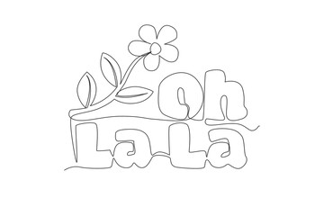 Single continuous line drawing of cute and beauty typography quote - Oh La La. Calligraphic design for print, greeting card, label banner, poster. One line draw design graphic vector illustration