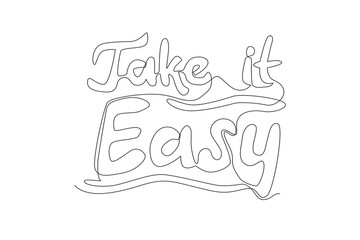 One single line drawing of motivational and inspirational typography quote - Take it Easy. Calligraphic design for print, card, banner, poster. Continuous line draw graphic design vector illustration