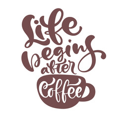 Life begins after coffee Hand drawn calligraphy lettering text and cup of coffee isolated on white. Vector phrase is handwritten for restaurant, cafe menu or banner, poster quote