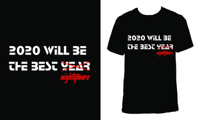 Awesome funny T-shirt Design with Quote "2020 Will Be The Year/Nightmare".Typography modern T-shirt design with simple text.