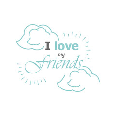 i love my friends with clouds detailed style icon vector design