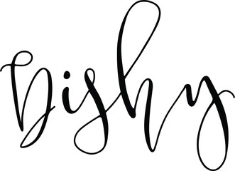 Dishy quote. Modern calligraphy text. Vector hand-drawn illustration black and white