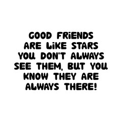 Good friends are like stars, you do not always see them, but you know they are always there. Cute hand drawn bauble lettering. Isolated on white background. Vector stock illustration.
