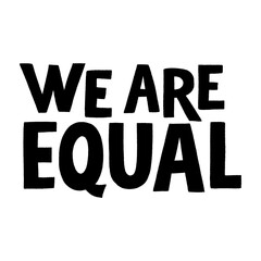 We are equal. Hand-drawn lettering quote for protest, a campaign against racial discrimination. Wisdom for merchandise, social media, print, posters, landing pages, web design. Vector lettering
