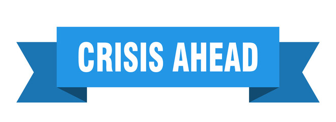 crisis ahead ribbon. crisis ahead isolated band sign. crisis ahead banner