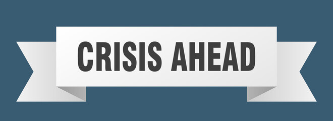 crisis ahead ribbon. crisis ahead isolated band sign. crisis ahead banner