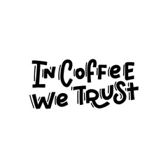 In coffee we trust vector hand drawn lettering for advertising and coffee shop.