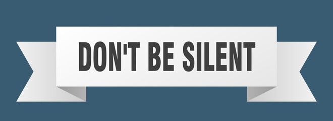 don't be silent ribbon. don't be silent isolated band sign. don't be silent banner