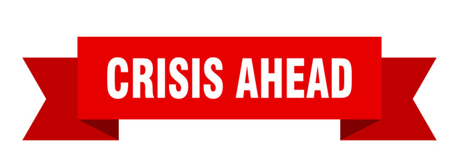 crisis ahead ribbon. crisis ahead isolated band sign. crisis ahead banner