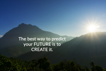 Life inspirational and motivation quotes - The best way to predict the future is to create it.