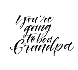 You are going to be a grandpa phrase. Hand drawn brush style modern calligraphy. Vector illustration of handwritten lettering. 