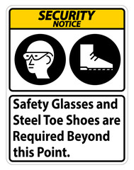 Security Notice sign Safety Glasses And Steel Toe Shoes Are Required Beyond This Point