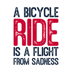 A bicycle ride is a flight from sadness. Best awesome inspirational or motivational cycling quote.