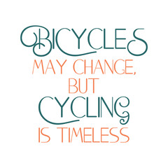 Fototapeta na wymiar Bicycles may change, but cycling is timeless. Beautiful inspirational or motivational cycling quote.