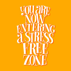 You are now entering a stress free zone. Hand-drawn lettering quote for SPA wellnes center. Vector phrase on a colored background. Mind for home decoration, posters, landing pages, web design element - obrazy, fototapety, plakaty