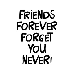 Friends forever forget you never. Cute hand drawn lettering in modern scandinavian style. Isolated on white background. Vector stock illustration.