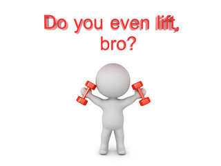 3D Character with dumbbells and text saying do you even lift bro
