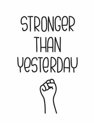 Raised male fist clipart and strength, power quote vector design. Stronger than yesterday lettering phrase for protest poster or motivational wall art.