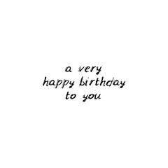 A very happy birthday to you. Black text, calligraphy, lettering, doodle by hand isolated on white background Card banner design. Vector