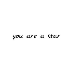 You are a star. Black text, calligraphy, lettering, doodle by hand isolated on white background Card banner design. Vector