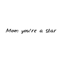 Fototapeta premium Mom you're a star. Black text, calligraphy, lettering, doodle by hand isolated on white background Card banner design. Vector