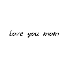 Love you mom. Black text, calligraphy, lettering, doodle by hand isolated on white background Card banner design. Vector