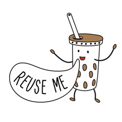 Reuse me. A cheerful ecological cup.