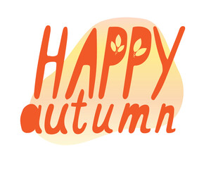 Cute lettering with text happy autumn is isolated on a white background as a sticker for Bullet journal, comic vector stock illustration with hand drawn words and leaves