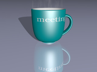coffee mug with the 3D illustration of MEETING on a mirroring floor. business and people