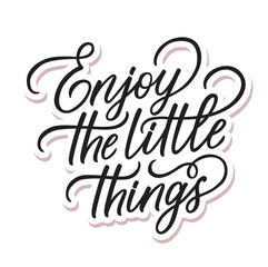 Vector illustration with Enjoy the little things. Hand lettering. Modern calligraphy. Motivational quote. Handwritten letters isolated on white background. Best for t-shirt, cards, hotel and home.