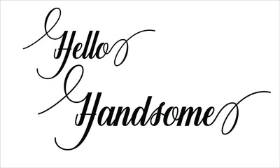 Hello Handsome Calligraphic retro Cursive Typographic Text on white Background