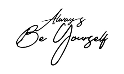 Always Be Yourself Handwritten Font Typography Text Positive Quote
on White Background