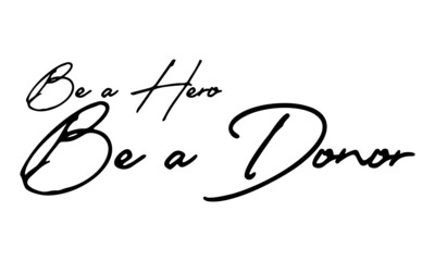 Be a Hero Be a Donor Handwritten Font Typography Text Positive Quote
on White Background