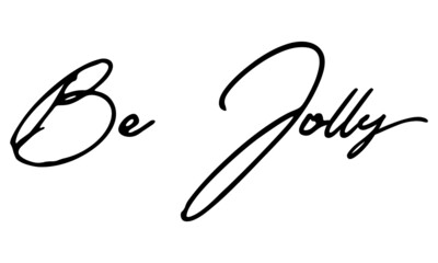 Obraz premium Be Jolly Handwritten Font Typography Text Happiness Quote on White Background