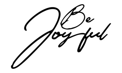 Be Joyful Handwritten Font Typography Text Happiness Quote
on White Background