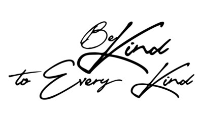 Be Kind to Every Kind Handwritten Font Typography Text Positive Quote
on White Background