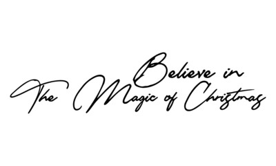 Believe in The Magic of Christmas  Handwritten Font Typography Text Festive Quote
on White Background