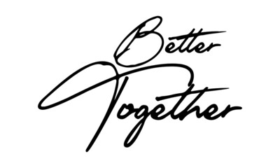 Better Together Handwritten Font Typography Text Positive Quote
on White Background