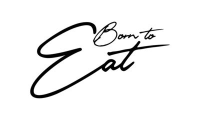 Born to Eat Handwritten Font Typography Text Food Quote
on White Background