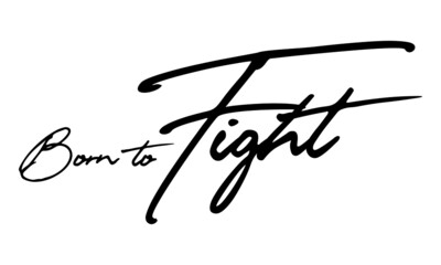 Born to Fight Handwritten Font Calligraphy Black Color Text 
on White Background