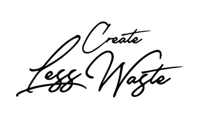Create Less Waste Handwritten Font Calligraphy Black Color Text 
on White Background
