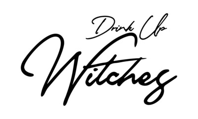 Drink Up Witches Handwritten Font Calligraphy Black Color Text 
on White Background
