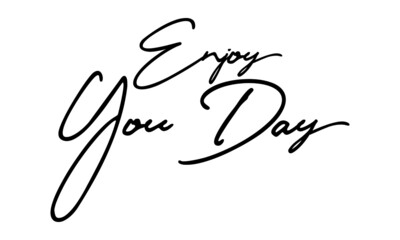 Enjoy You Day Handwritten Font Typography Text Positive Quote
on White Background