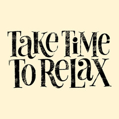Take time to relax. Hand-drawn lettering quote for SPA. Wisdom for merchandise, social media, email promotions, packaging, print design element. Vector phrase with texture on a colored background.