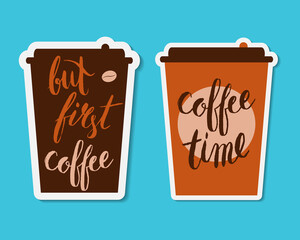 Coffee cups with handwritten phrases. Coffee time. But first coffee.
