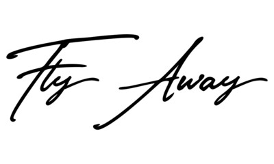 Fly Away Handwritten Font Typography Text Positive Quote
on White Background